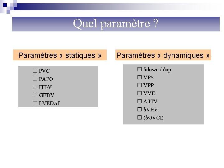 Paramètres hémodynamiques de remplissage Quel paramètre ? Paramètres « statiques » � PVC �