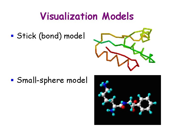 Visualization Models § Stick (bond) model § Small-sphere model 