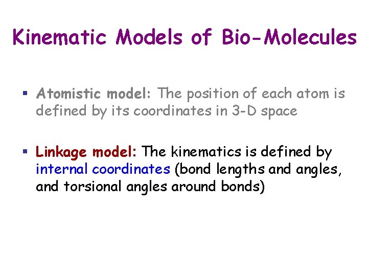 Kinematic Models of Bio-Molecules § Atomistic model: The position of each atom is defined