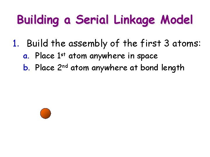 Building a Serial Linkage Model 1. Build the assembly of the first 3 atoms: