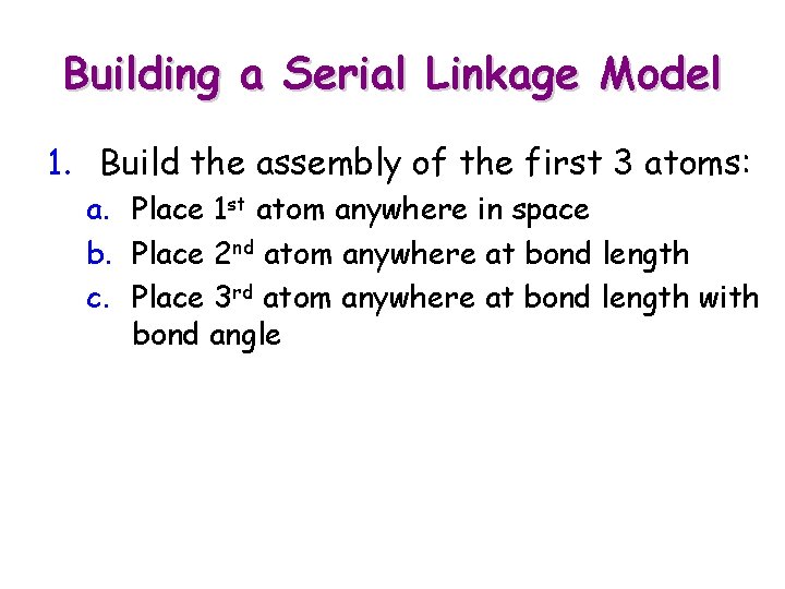 Building a Serial Linkage Model 1. Build the assembly of the first 3 atoms: