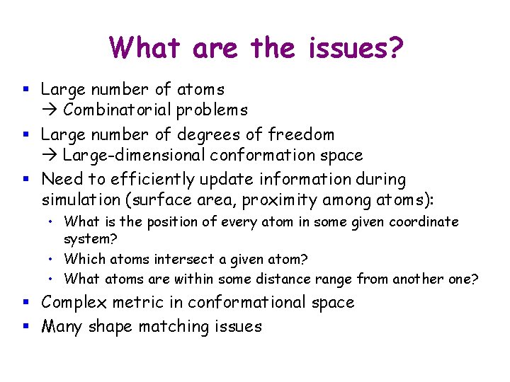 What are the issues? § Large number of atoms Combinatorial problems § Large number