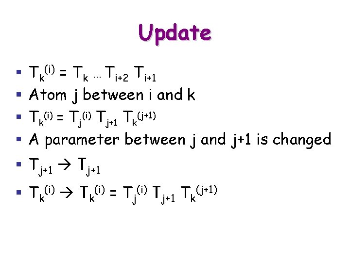 Update § § Tk(i) = Tk … Ti+2 Ti+1 Atom j between i and