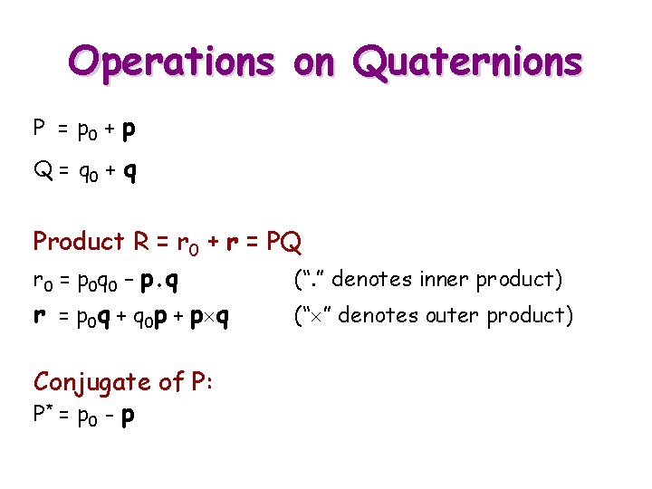 Operations on Quaternions P = p 0 + p Q = q 0 +