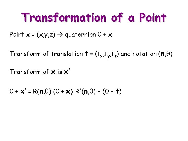 Transformation of a Point x = (x, y, z) quaternion 0 + x Transform