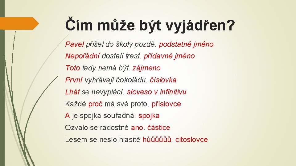 Čím může být vyjádřen? Pavel přišel do školy pozdě. podstatné jméno Nepořádní dostali trest.