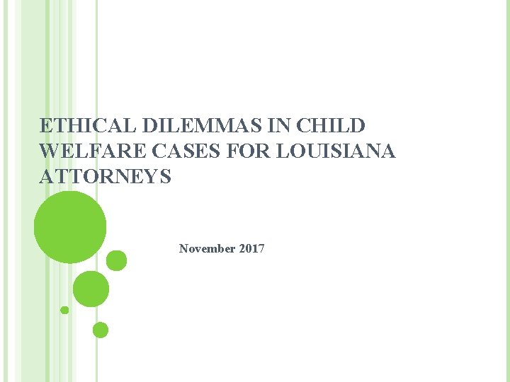 ETHICAL DILEMMAS IN CHILD WELFARE CASES FOR LOUISIANA ATTORNEYS November 2017 