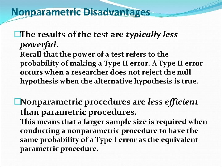 Nonparametric Disadvantages �The results of the test are typically less powerful. Recall that the