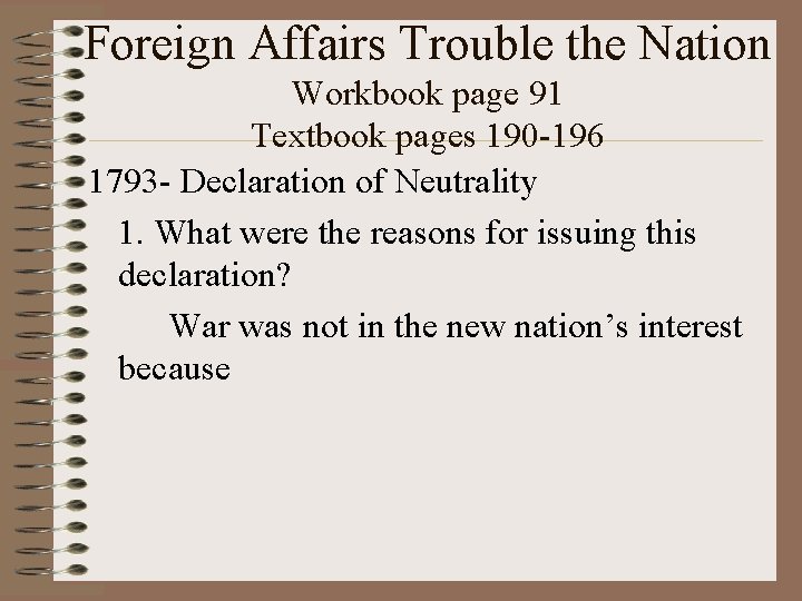 Foreign Affairs Trouble the Nation Workbook page 91 Textbook pages 190 -196 1793 -