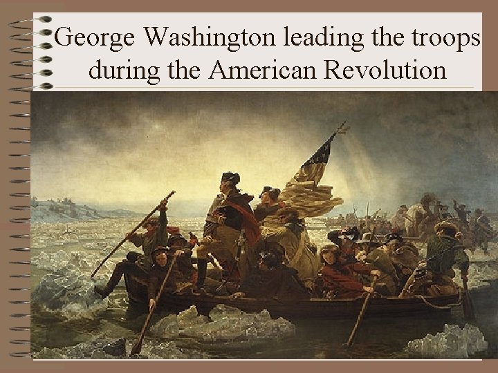 George Washington leading the troops during the American Revolution 