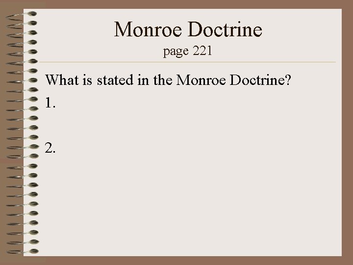 Monroe Doctrine page 221 What is stated in the Monroe Doctrine? 1. 2. 