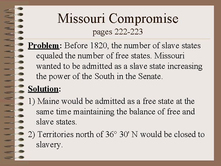 Missouri Compromise pages 222 -223 Problem: Before 1820, the number of slave states equaled