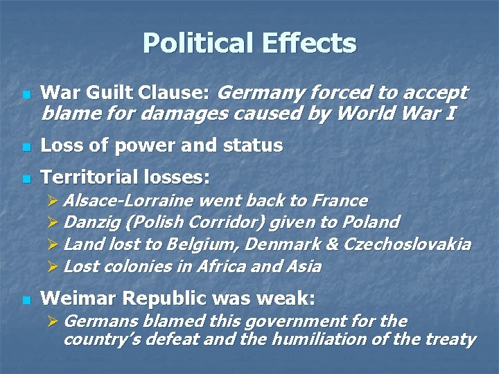 Political Effects n War Guilt Clause: Germany forced to accept n Loss of power