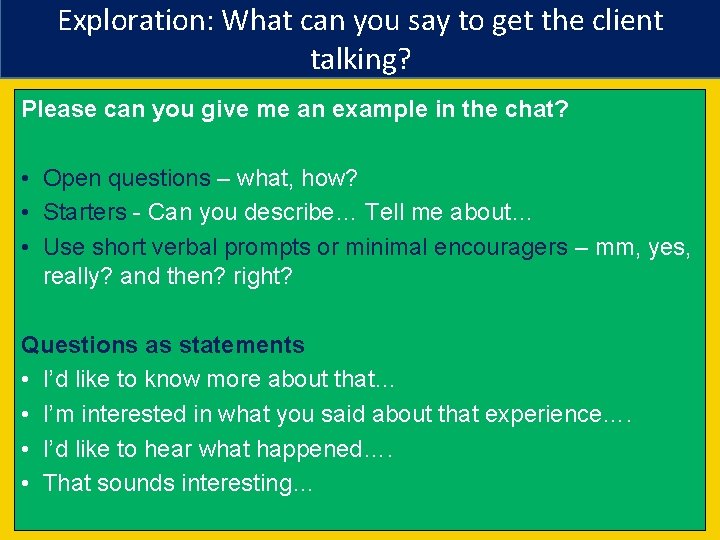 Exploration: What can you say to get the client talking? Please can you give