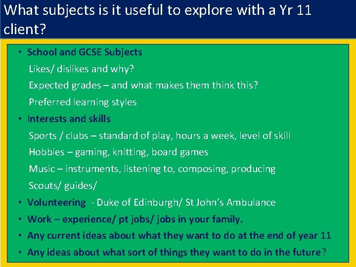 What subjects is it useful to explore with a Yr 11 client? • School