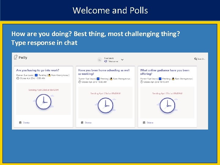 Welcome and Polls How are you doing? Best thing, most challenging thing? Type response