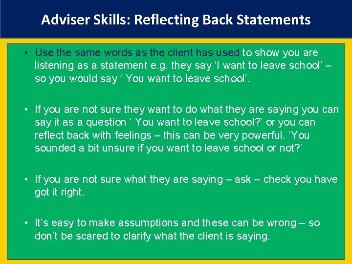 Adviser Skills: Reflecting Back Statements • Use the same words as the client has