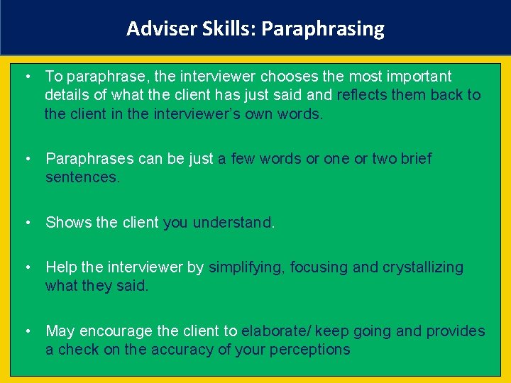 Adviser Skills: Paraphrasing • To paraphrase, the interviewer chooses the most important details of