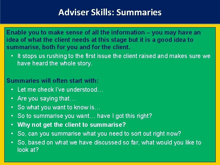 Adviser Skills: Summaries Enable you to make sense of all the information – you