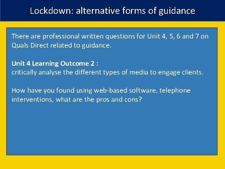 Lockdown: alternative forms of guidance There are professional written questions for Unit 4, 5,