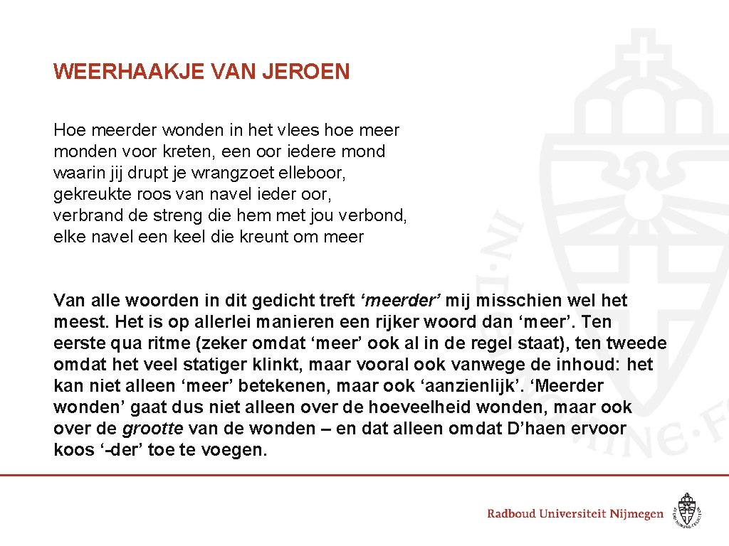 WEERHAAKJE VAN JEROEN Hoe meerder wonden in het vlees hoe meer monden voor kreten,