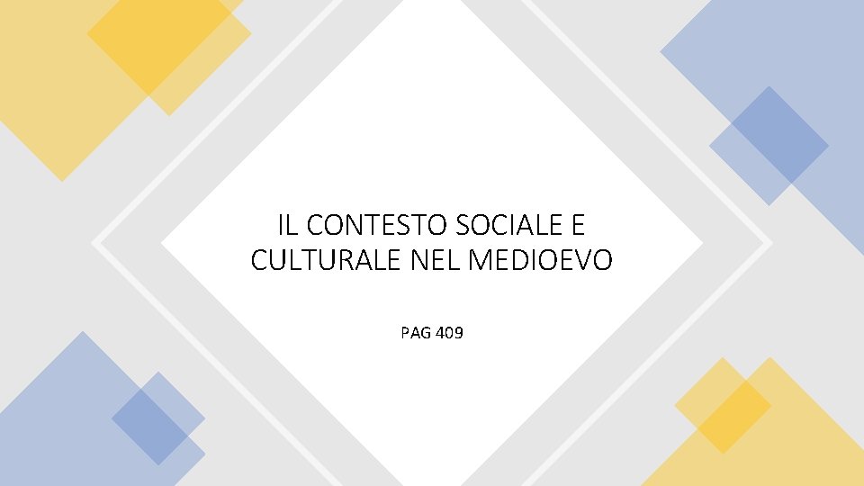 IL CONTESTO SOCIALE E CULTURALE NEL MEDIOEVO PAG 409 