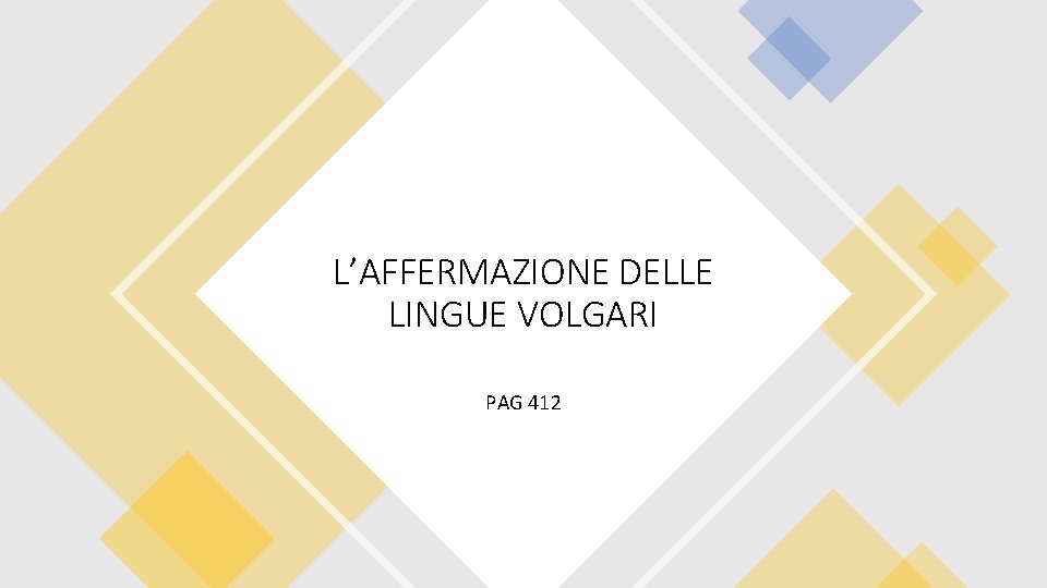 L’AFFERMAZIONE DELLE LINGUE VOLGARI PAG 412 