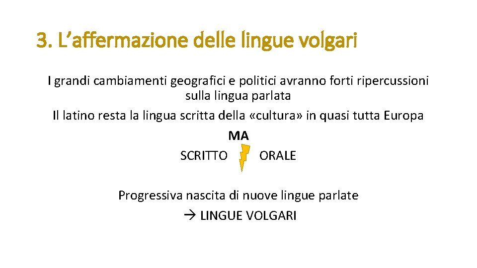 3. L’affermazione delle lingue volgari I grandi cambiamenti geografici e politici avranno forti ripercussioni