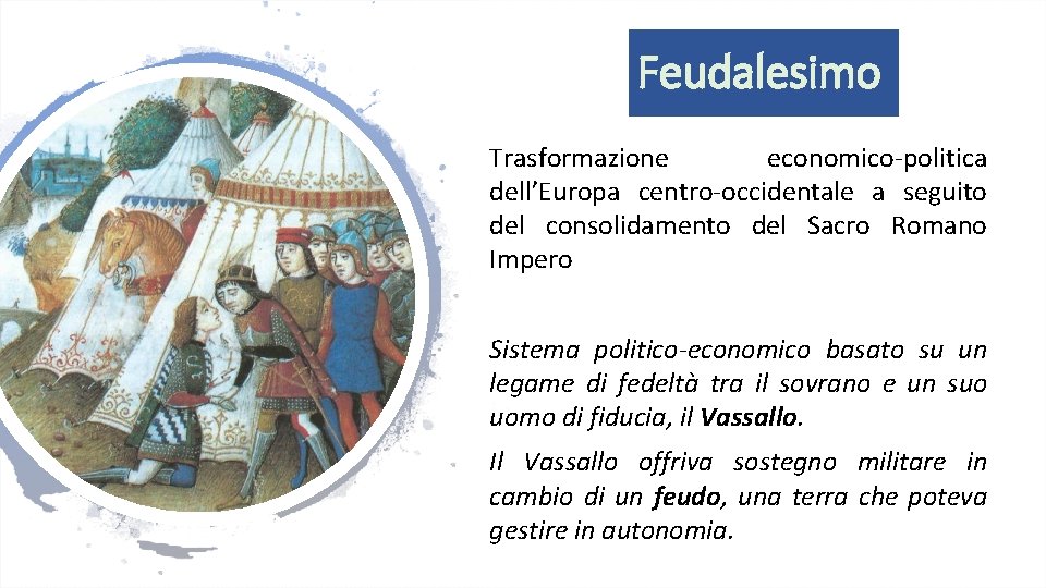 Feudalesimo Trasformazione economico-politica dell’Europa centro-occidentale a seguito del consolidamento del Sacro Romano Impero Sistema