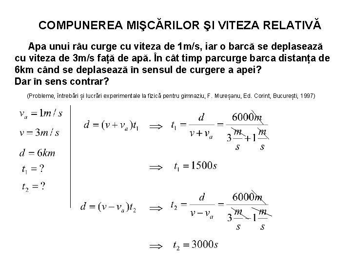 COMPUNEREA MIŞCĂRILOR ŞI VITEZA RELATIVĂ Apa unui râu curge cu viteza de 1 m/s,