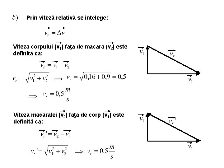 Prin viteză relativă se întelege: Viteza corpului (v 1) faţă de macara (v 2)