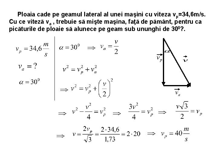 Ploaia cade pe geamul lateral al unei maşini cu viteza vp=34, 6 m/s. Cu