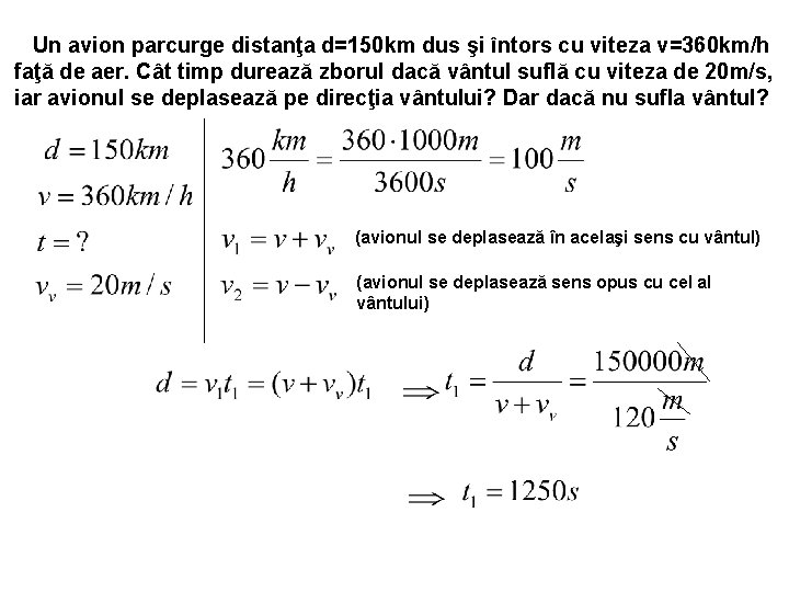 Un avion parcurge distanţa d=150 km dus şi întors cu viteza v=360 km/h faţă