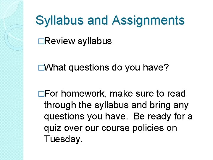 Syllabus and Assignments �Review �What �For syllabus questions do you have? homework, make sure