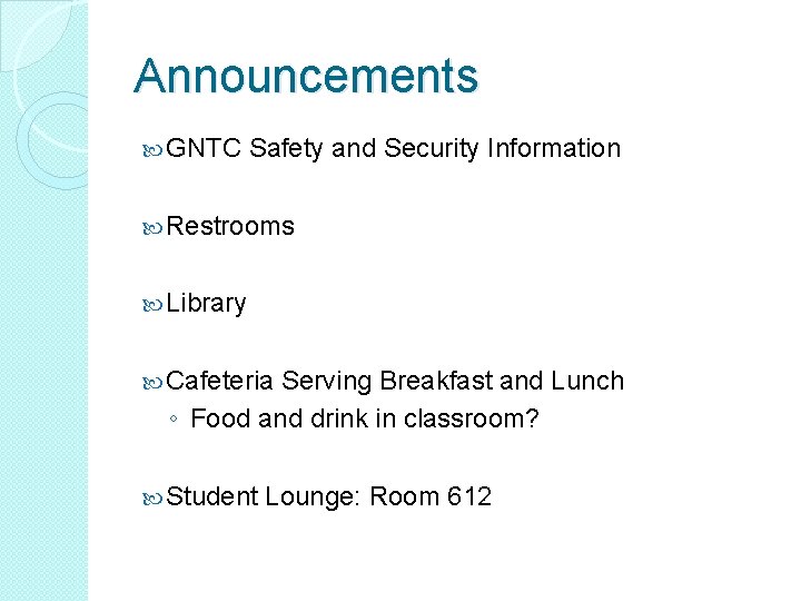 Announcements GNTC Safety and Security Information Restrooms Library Cafeteria Serving Breakfast and Lunch ◦