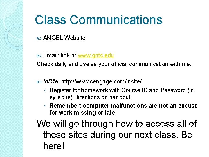 Class Communications ANGEL Website Email: link at www. gntc. edu Check daily and use