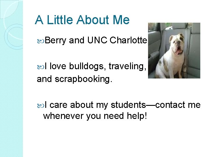 A Little About Me Berry and UNC Charlotte I love bulldogs, traveling, and scrapbooking.