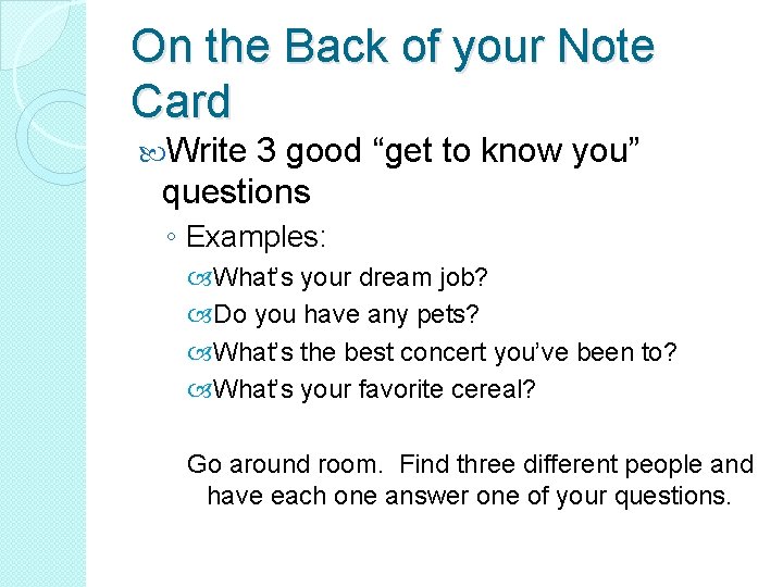 On the Back of your Note Card Write 3 good “get to know you”