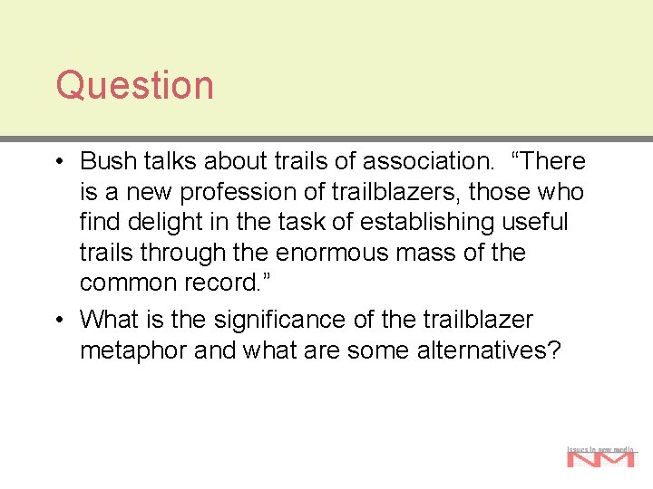 Question • Bush talks about trails of association. “There is a new profession of