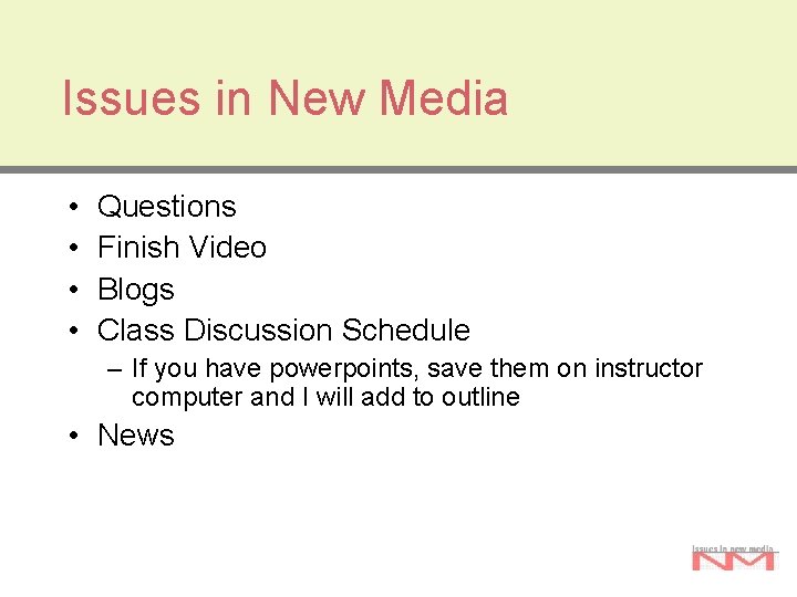 Issues in New Media • • Questions Finish Video Blogs Class Discussion Schedule –