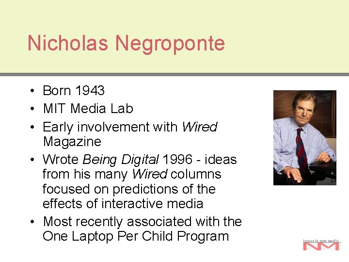Nicholas Negroponte • Born 1943 • MIT Media Lab • Early involvement with Wired