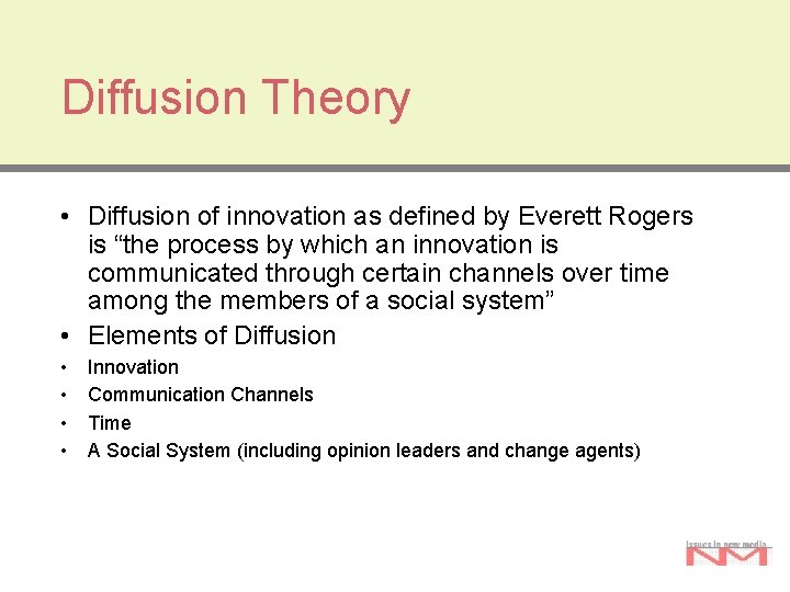 Diffusion Theory • Diffusion of innovation as defined by Everett Rogers is “the process