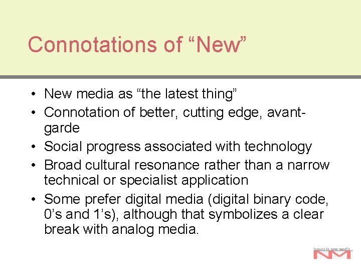 Connotations of “New” • New media as “the latest thing” • Connotation of better,