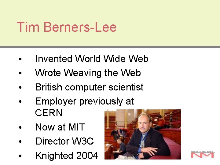 Tim Berners-Lee • • Invented World Wide Web Wrote Weaving the Web British computer