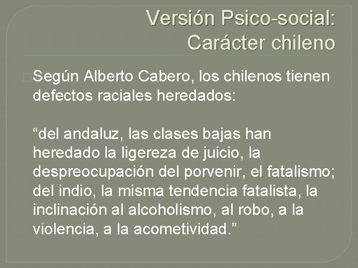 Versión Psico-social: Carácter chileno �Según Alberto Cabero, los chilenos tienen defectos raciales heredados: “del