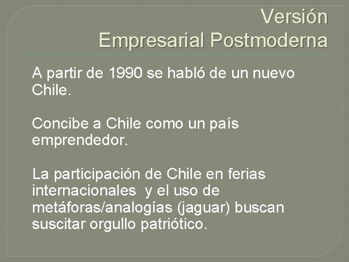 Versión Empresarial Postmoderna A partir de 1990 se habló de un nuevo Chile. Concibe