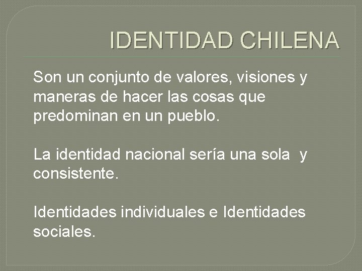 IDENTIDAD CHILENA Son un conjunto de valores, visiones y maneras de hacer las cosas