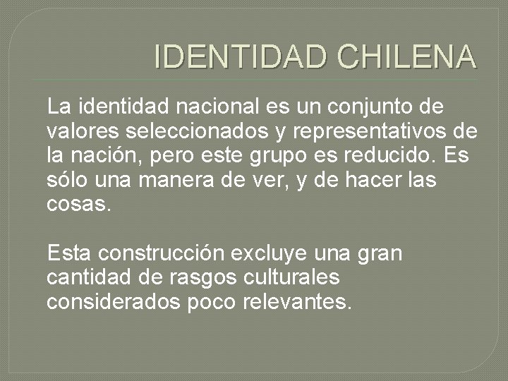 IDENTIDAD CHILENA La identidad nacional es un conjunto de valores seleccionados y representativos de