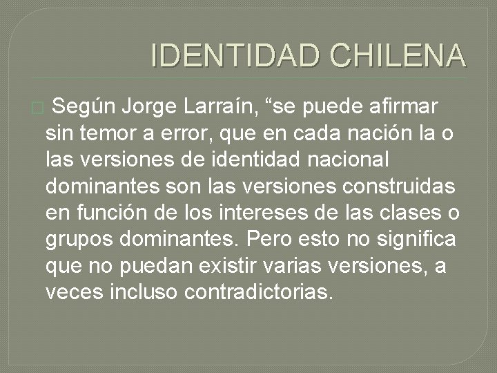 IDENTIDAD CHILENA � Según Jorge Larraín, “se puede afirmar sin temor a error, que