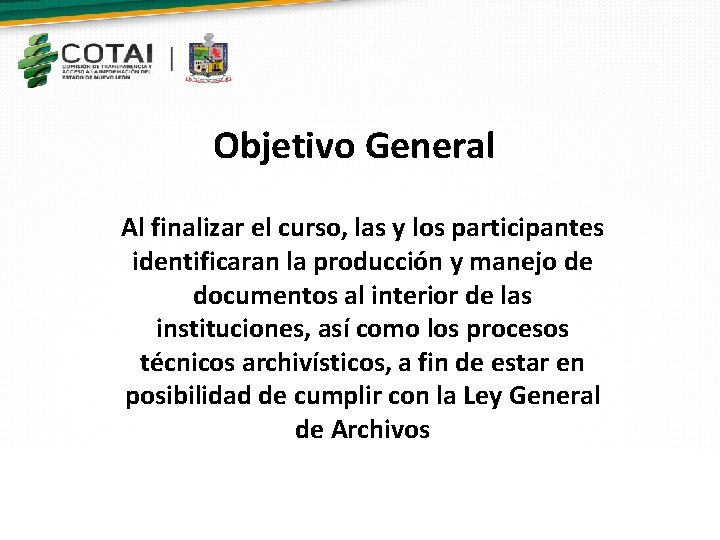 Objetivo General Al finalizar el curso, las y los participantes identificaran la producción y